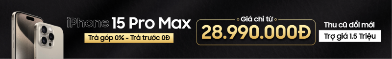 IPHONE 15 PRO MAX TRẢ GÓP 