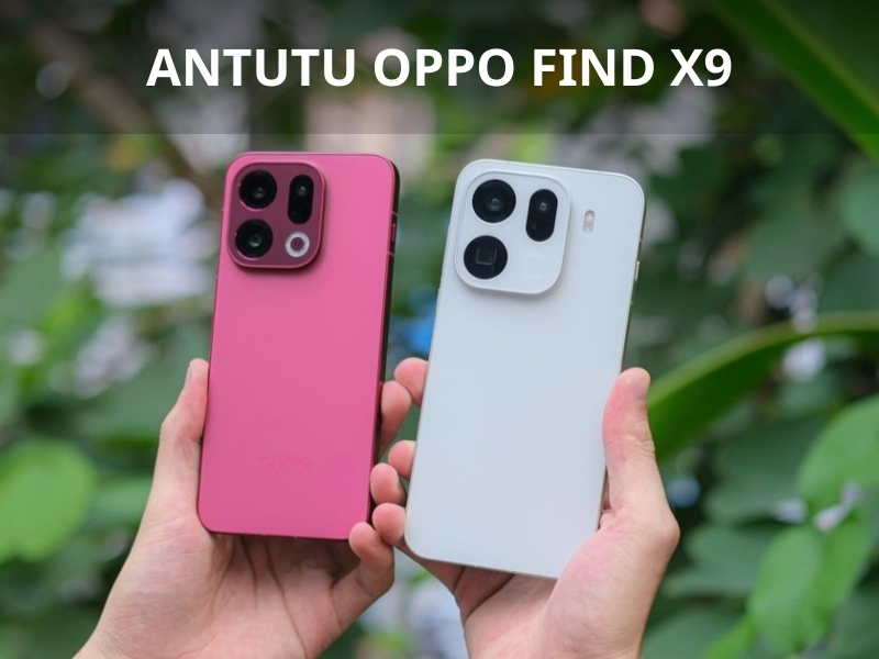 Điểm Antutu OPPO Find X9 hiệu năng mạnh mẽ và sức mạnh thực tế