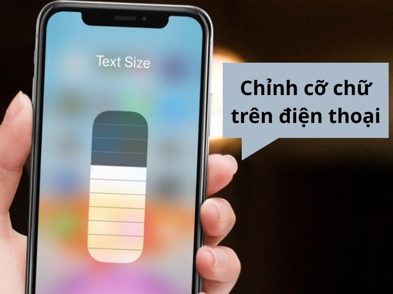 Hướng dẫn cách chỉnh cỡ chữ trên điện thoại di động dễ nhìn nhất