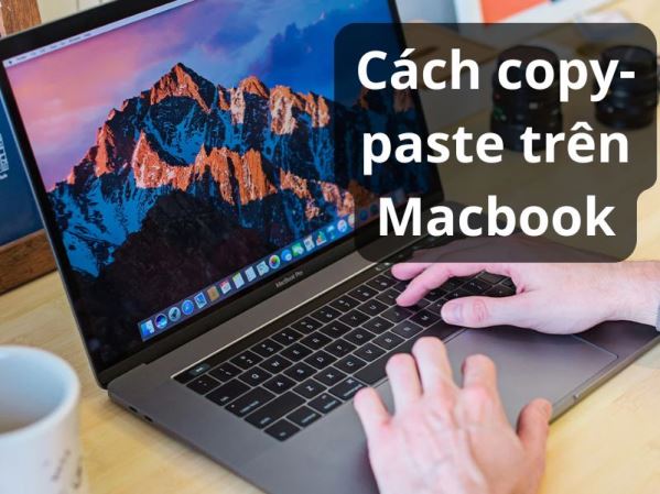 Copy Paste trên Macbook: Chỉ 3 giây để làm chủ thao tác cơ bản nhất!