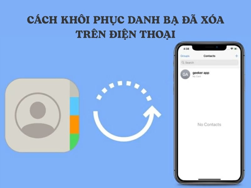 Cách khôi phục danh bạ đã xóa trên điện thoại​ đơn giản nhất