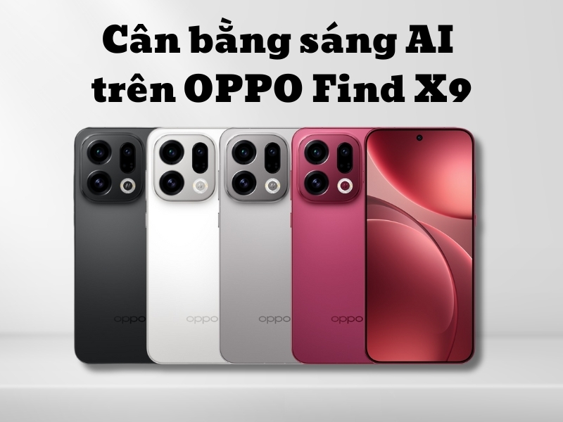 Hướng dẫn cân bằng sáng AI trên OPPO Find X9 đơn giản