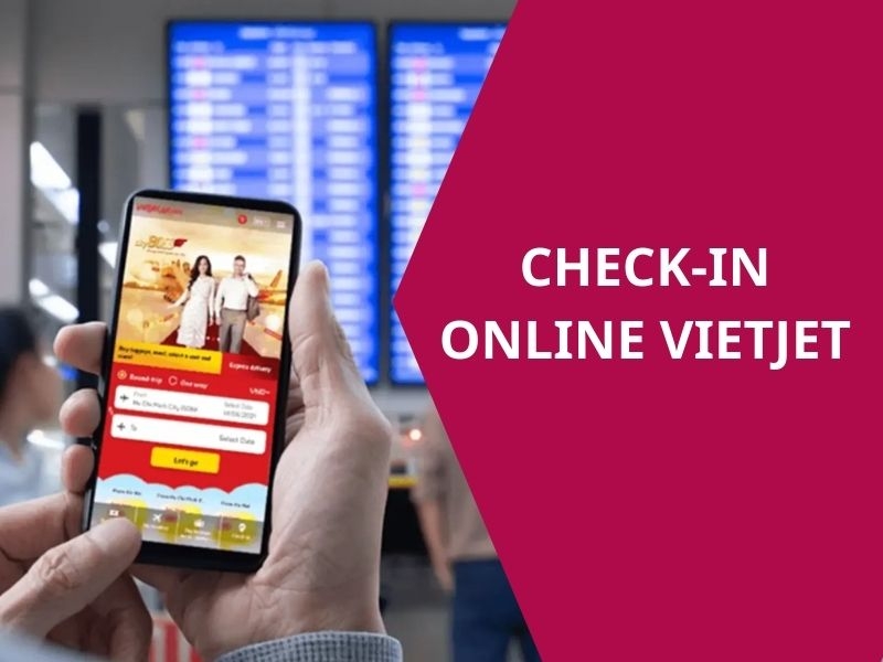 Check in online VietJet: Cách làm thủ tục nhanh gọn và tiện lợi