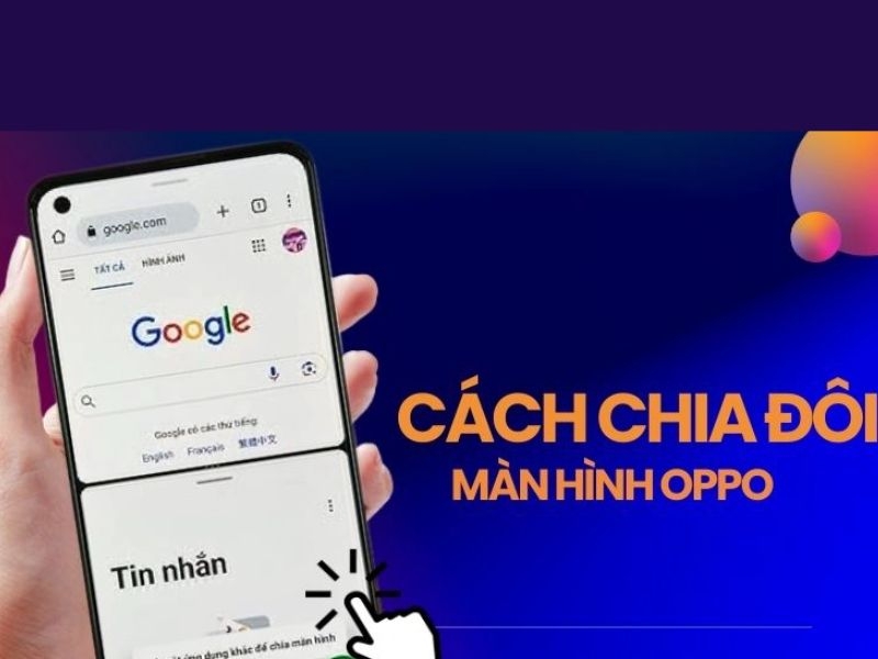Chia đôi màn hình OPPO nhanh chóng với hướng dẫn chi tiết 2025