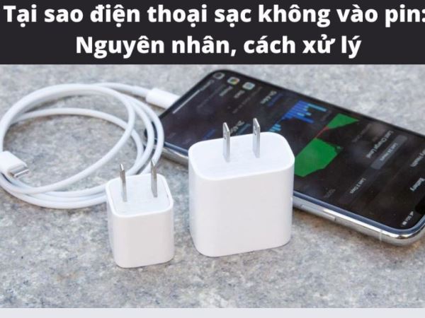 Top 5 cách khắc phục điện thoại không sạc được siêu hiệu quả