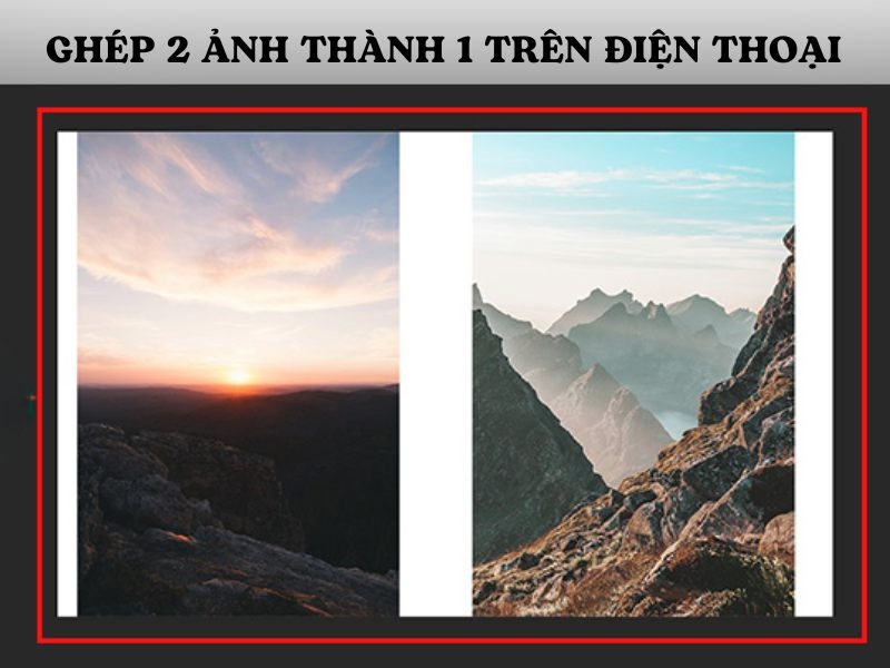 9 cách ghép 2 ảnh thành 1 trên điện thoại siêu dễ