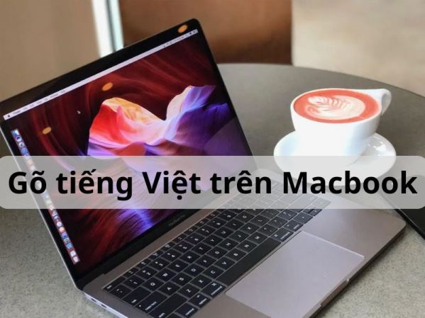 Gõ tiếng Việt trên Mac: Hướng dẫn cài đặt, sử dụng từ A-Z