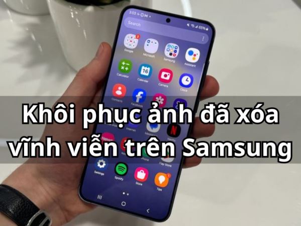 Khôi phục ảnh đã xóa vĩnh viễn trên Samsung siêu nhanh chóng