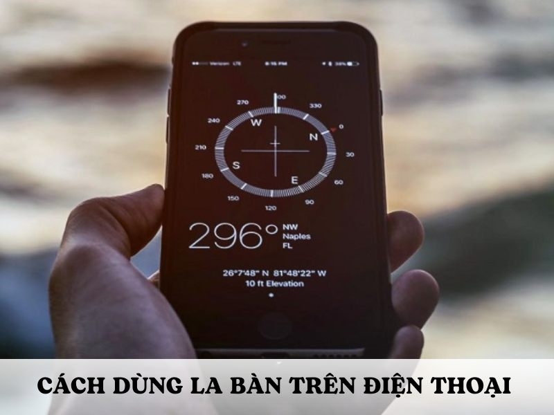Cách sử dụng la bàn trên điện thoại chính xác và hiệu quả