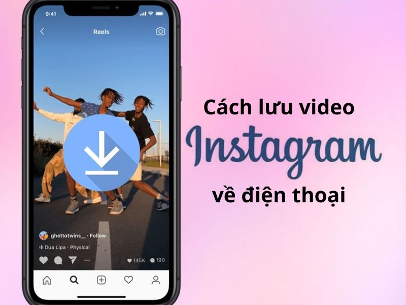 Hướng dẫn cách lưu video Instagram về điện thoại nhanh, rõ nét