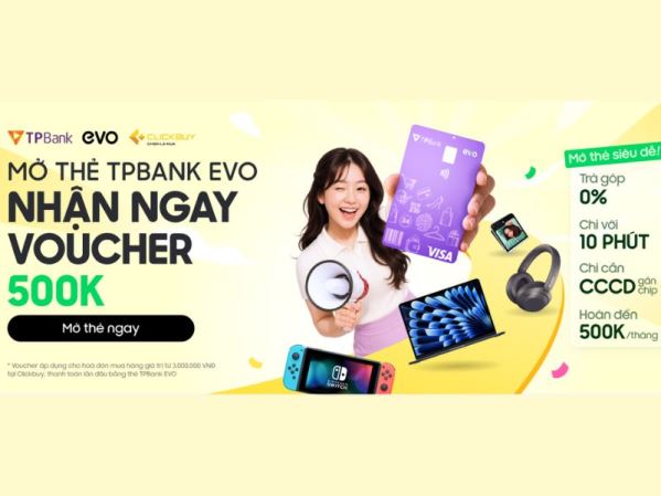 Mở thẻ EVO TPBank: Giảm 500K tại CLICKBUY!