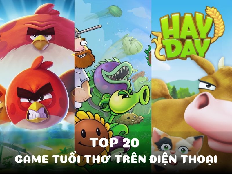 Top 20 những game tuổi thơ trên điện thoại hay nhất