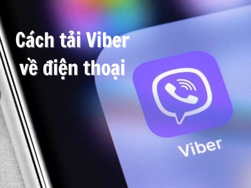 Cách tải Viber trên điện thoại iPhone & Android miễn phí, đơn giản nhất