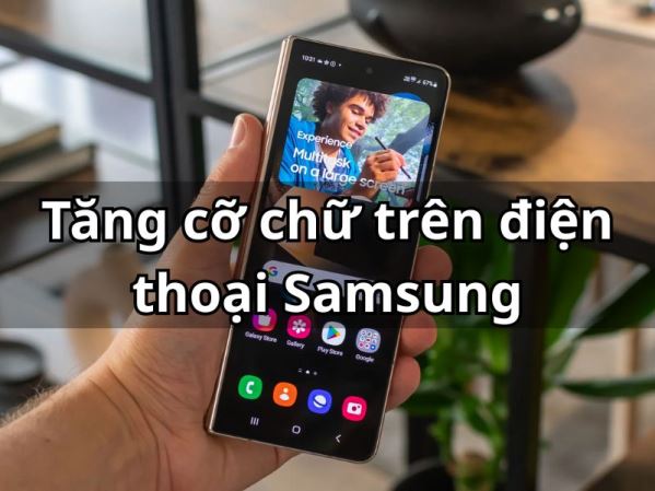 Cách tăng cỡ chữ trên điện thoại Samsung siêu đơn giản, chi tiết 2025
