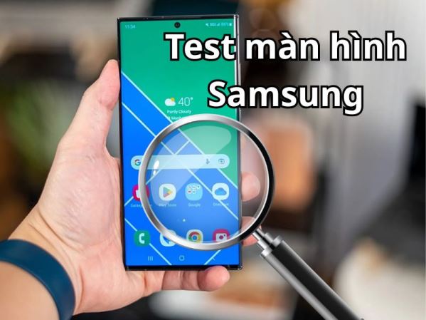 Test màn hình Samsung siêu nhanh gọn trong 3 bước