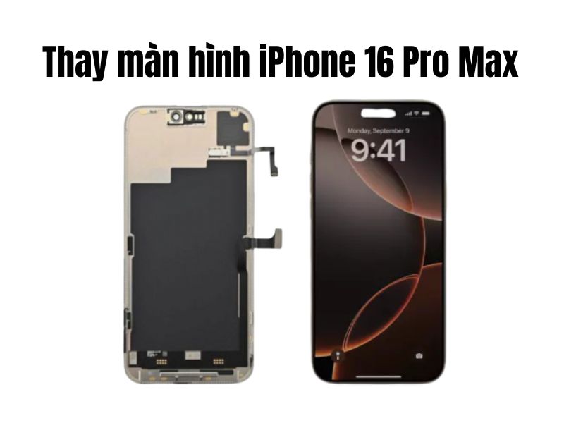 Thay màn hình iPhone 16 Pro Max giá bao nhiêu tiền