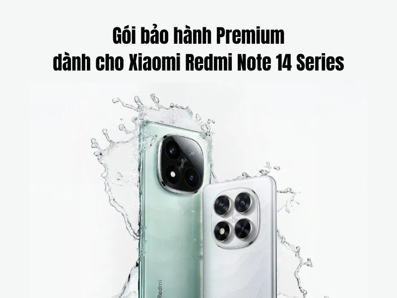 Tìm hiểu Bảo hành Premium dành cho Xiaomi Redmi Note 14 Series