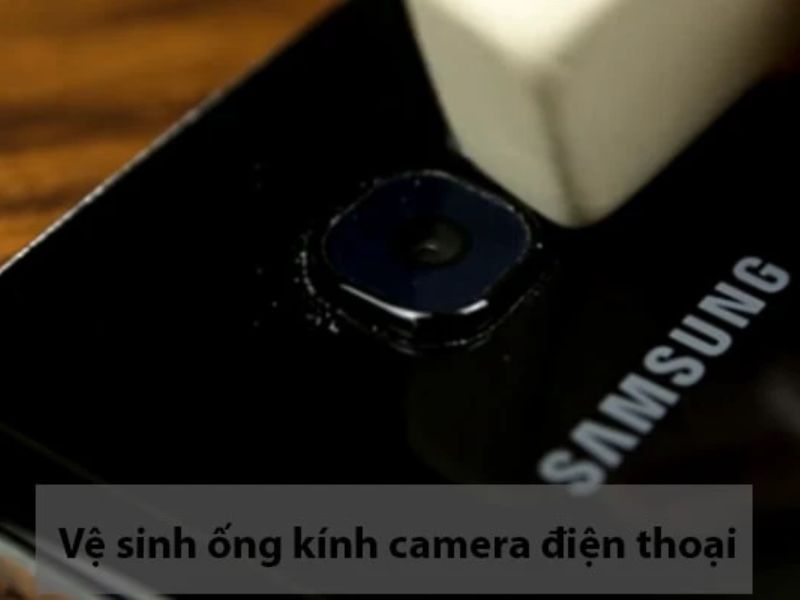 Vệ sinh ống kính camera Samsung
