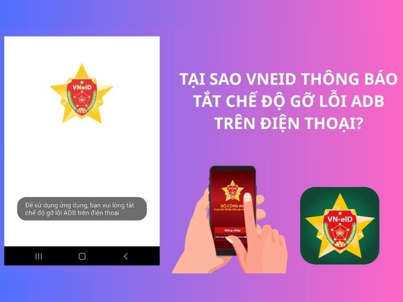 Vì sao VNeID yêu cầu tắt gỡ lỗi ADB trên điện thoại?