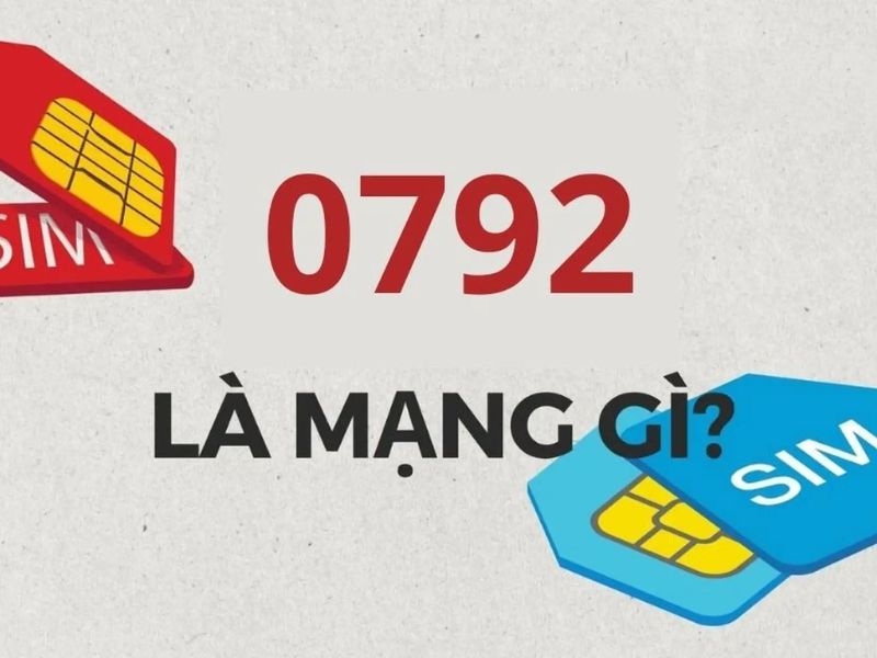 0792 là mạng gì? Ý nghĩa đầu số và cách chọn SIM