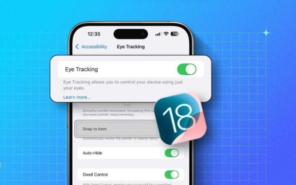 Cách bật tính năng Eye Tracking trong iOS 18 và iPadOS 18: Điều khiển iPhone và iPad bằng mắt