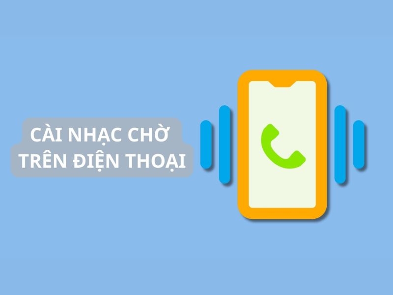Cách cài nhạc chờ theo ý muốn cực đơn giản