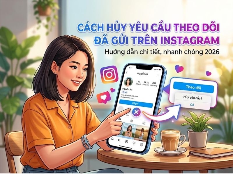 Cách hủy yêu cầu theo dõi đã gửi trên Instagram nhanh chóng 