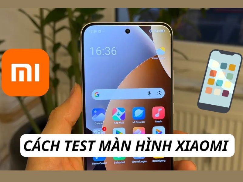 5 Cách test màn hình Xiaomi, redmi chính xác từ hãng