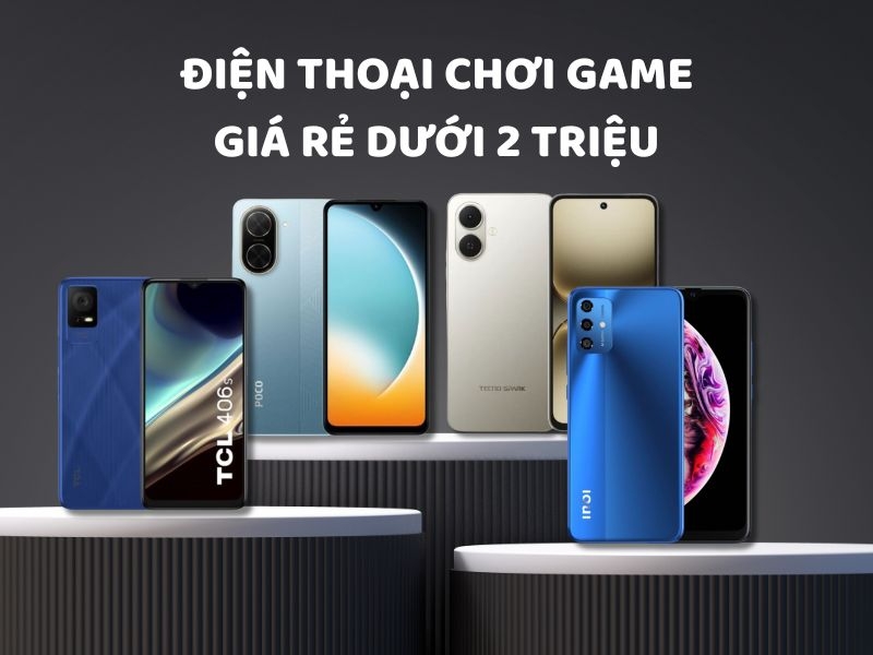 Top điện thoại chơi game giá rẻ dưới 2 triệu đáng mua