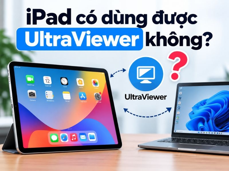 iPad có hỗ trợ UltraViewer không? Giải đáp nhanh