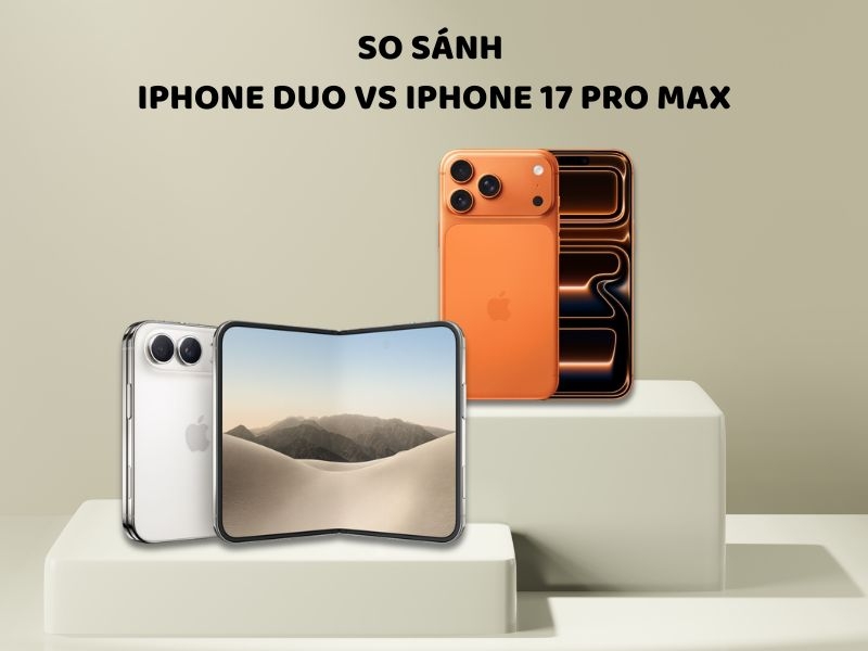 So sánh iPhone Duo và iPhone 17 Pro Max: Có đáng lên đời không?