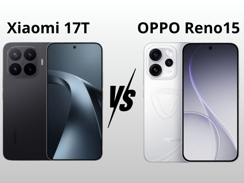 So sánh Xiaomi 17T vs OPPO Reno15: Nên chọn máy nào?