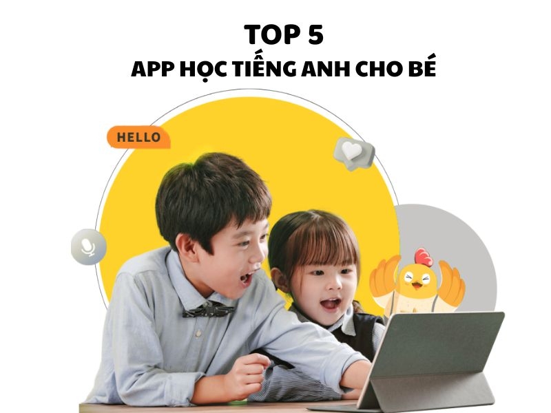 Top 5 ứng dụng học tiếng Anh cho bé tốt nhất hiện nay