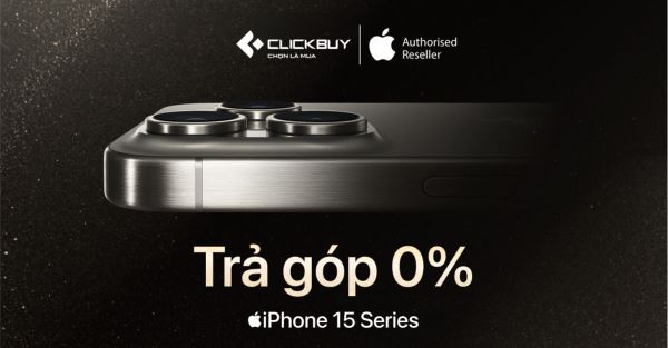 Ưu đãi trả góp 0% khi mua iPhone 15 series tại Clickbuy